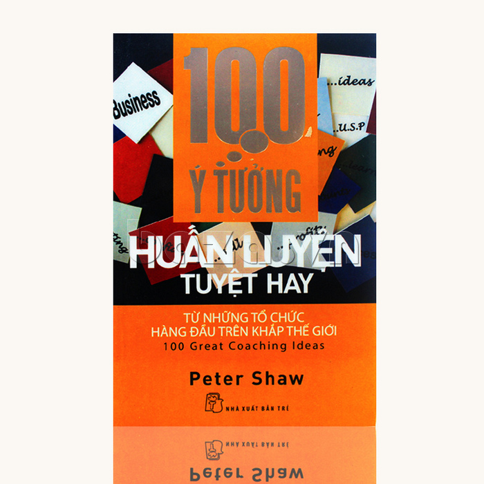 Sách kinh tế đầu tư" 100 ý tưởng huấn luyện tuyệt hay  "Peter Shaw  sách hay nên đọc