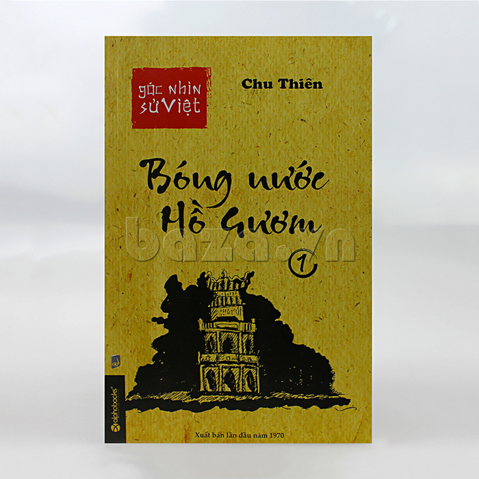 Góc nhìn sử Việt - Bóng nước Hồ Gươm (Tập 1) sách văn hóa