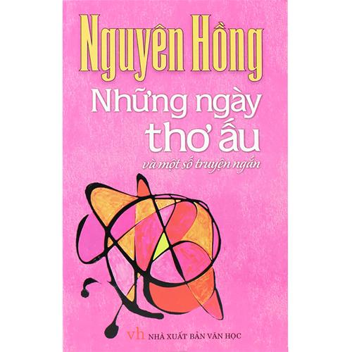 Những ngày thơ ấu và một số truyện ngắn - Nguyên Hồng