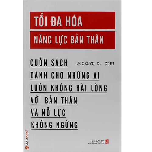 Tối đa hóa năng lực bản thân - Cuốn sách dành cho những ai luôn không hài lòng với bản thân và nỗ lực không ngừng